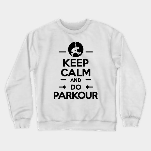 Keep Calm And Do Parkour Crewneck Sweatshirt by T-Shirt Sculptor